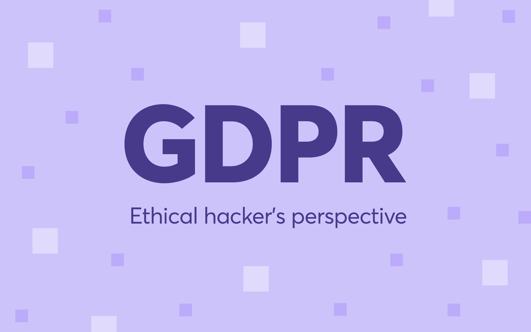 GDPR security from an ethical hacker’s perspective